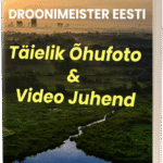 Droonimeister Eesti – Täielik Õhufoto & Video Juhend